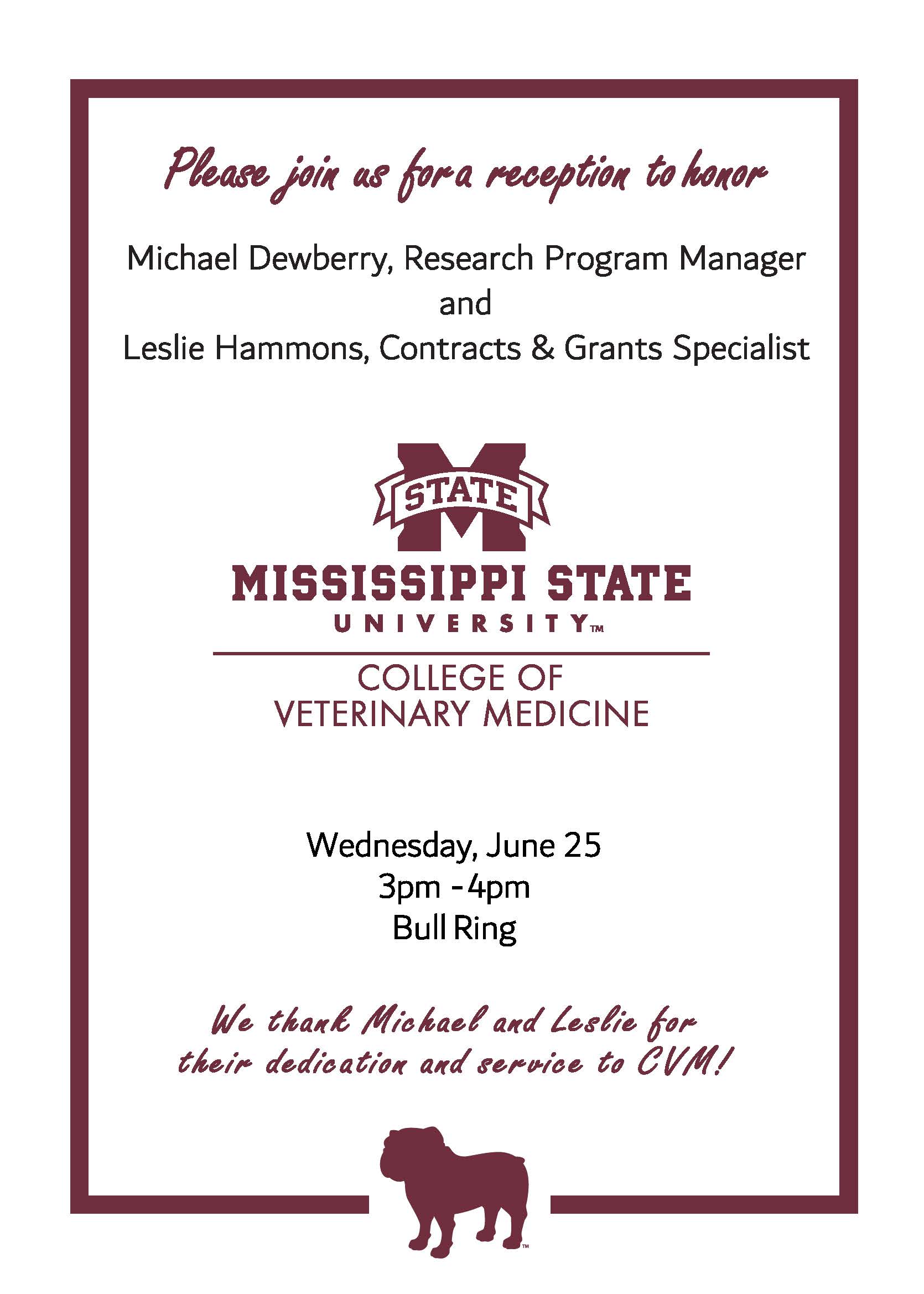 We are pleased to announce a celebration in honor of Michael Dewberry and Leslie Hammons, both of who will be retiring from the Office of Research and Graduated Studies. Reception will be held at 3pm in the CVM Bull Ring.